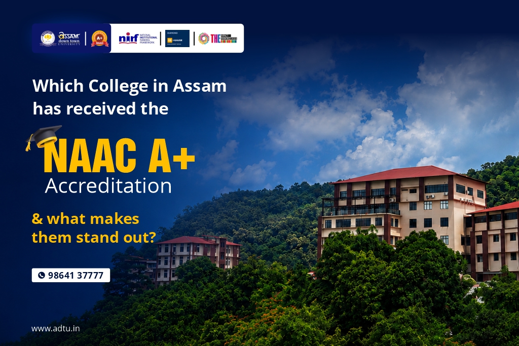 Top NAAC A+ Colleges in Assam: Why AdtU Leads the ...